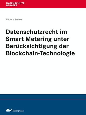 cover image of Datenschutzrecht im Smart Metering unter Berücksichtigung der Blockchain-Technologie